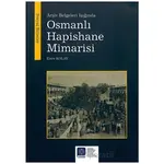 Arşiv Belgeleri Işığında Osmanlı Hapishane Mimarisi - Emre Kolay - Atatürk Üniversitesi Yayınları