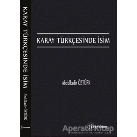 Karay Türkçesinde İsim - Abdulkadir Öztürk - Fenomen Yayıncılık