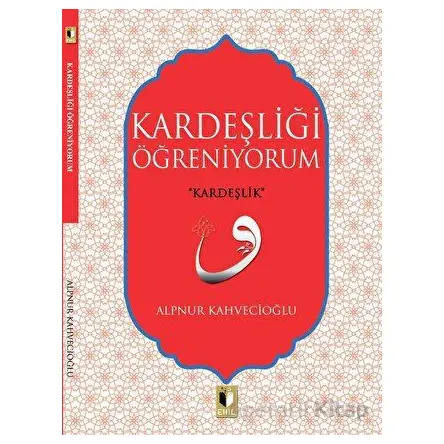 Kardeşliği Öğreniyorum - Alpnur Kahvecioğlu - Ehil Yayınları