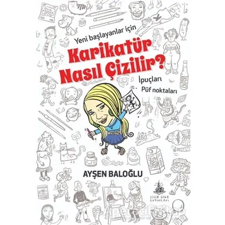 Karikatür Nasıl Çizilir? - Ayşen Baloğlu - Yitik Ülke Yayınları