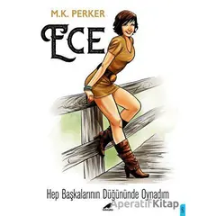 Ece - Hep Başkalarının Düğününde Oynadım - M. K. Perker - Kara Karga Yayınları