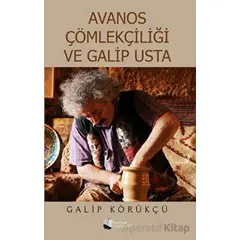 Avanos Çömlekçiliği ve Galip Usta - Galip Körükçü - Karina Yayınevi