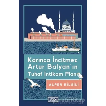 Karınca İncitmez Artur Balyan’ın Tuhaf İntikam Planı - Alper Bilgili - Vadi Yayınları