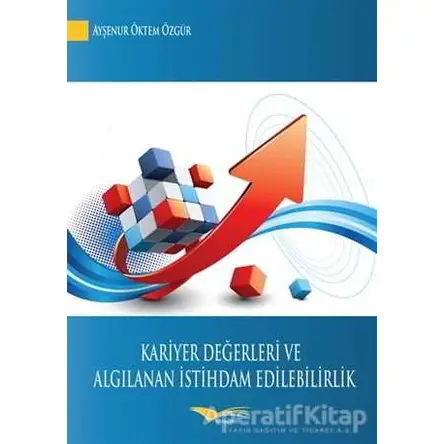 Kariyer Değerleri ve Algılanan İstihdam Edilebilirlik - Ayşenur Öktem Özgür - Kitapana Yayınevi