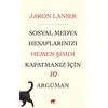 Sosyal Medya Hesaplarınızı Hemen Şimdi Kapatmanız için 10 Argüman - Jaron Lanier - Garaj Kitap