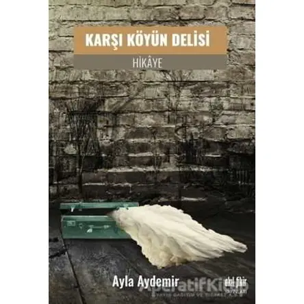 Karşı Köyün Delisi - Ayla Aydemir - Akıl Fikir Yayınları