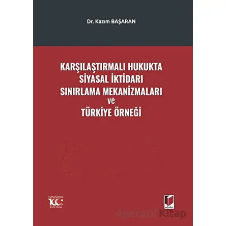 Karşılaştırmalı Hukukta Siyasal İktidarı Sınırlama Mekanizmaları ve Türkiye Örneği