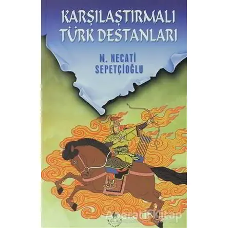 Karşılaştırmalı Türk Destanları - Bütün Eserleri: 22 - Mustafa Necati Sepetçioğlu - İrfan Yayıncılık