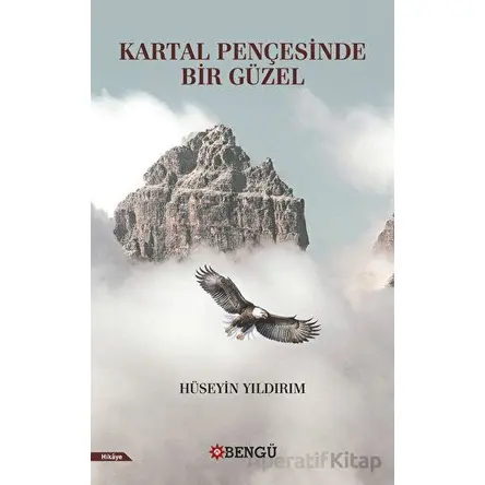 Kartal Pençesinde Bir Güzel - Hüseyin Yıldırım - Bengü Yayınları