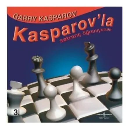 Kasparov’la Satranç Öğreniyorum - Garry Kasparov - İş Bankası Kültür Yayınları