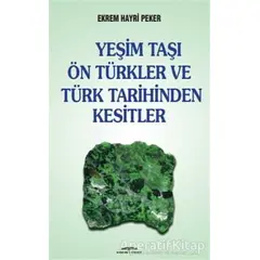 Yeşim Taşı Ön Türkler ve Türk Tarihinden Kesitler - Ekrem Hayri Peker - Kastaş Yayınları