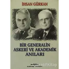 Bir Generalin Askeri ve Akademik Anıları - İhsan Gürkan - Kastaş Yayınları