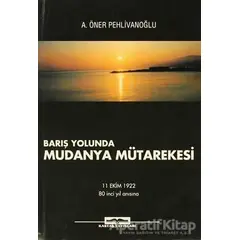 Barış Yolunda Mudanya Mütarekesi - A. Öner Pehlivanoğlu - Kastaş Yayınları