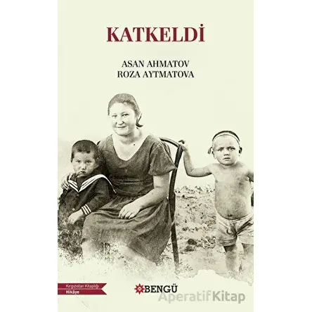 Katkeldi - Roza Aytmatova - Bengü Yayınları