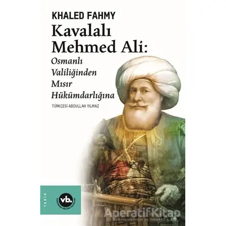 Kavalalı Mehmed Ali: Osmanlı Valiliğinden Mısır Hükümdarlığına