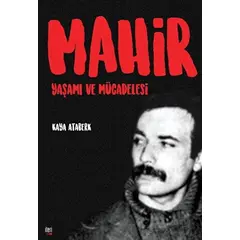 Mahir: Yaşamı ve Mücadelesi - Kaya Ataberk - İleri Yayınları