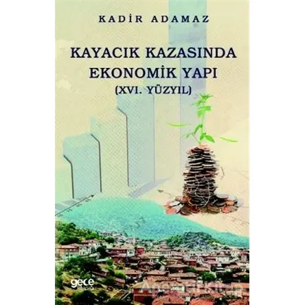 Kayacık Kazasında Ekonomik Yapı (16. Yüzyıl) - Kadir Adamaz - Gece Kitaplığı