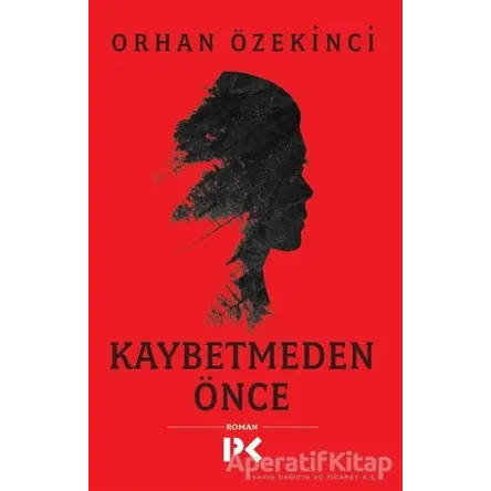 Kaybetmeden Önce - Orhan Özekinci - Profil Kitap