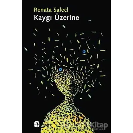 Kaygı Üzerine - Renata Salecl - Metis Yayınları