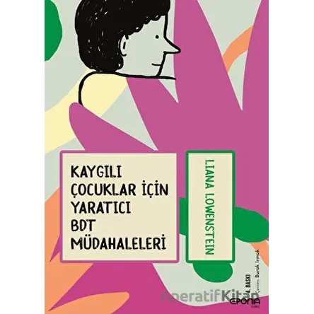 Kaygılı Çocuklar İçin Yaratıcı BDT Müdahaleleri - Liana Löwenstein - Epona Kitap