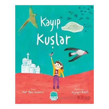 Kayıp Kuşlar - Nur Banu Akdemir - Karavan Çocuk Yayınları