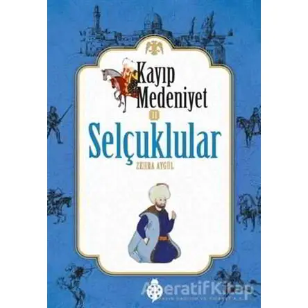 Kayıp Medeniyet 2: Selçuklular - Zehra Aygül - Zafer Yayınları