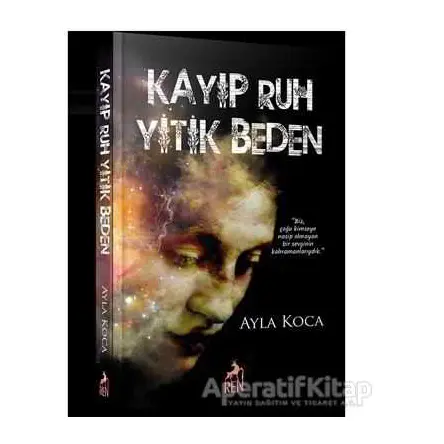 Kayıp Ruh Yitik Beden - Ayla Koca - Ren Kitap