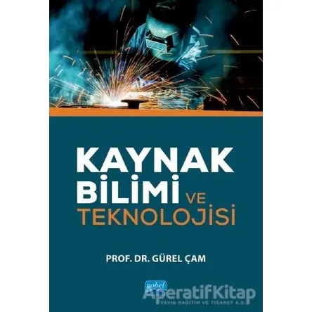 Kaynak Bilimi ve Teknolojisi - Gürel Çam - Nobel Akademik Yayıncılık