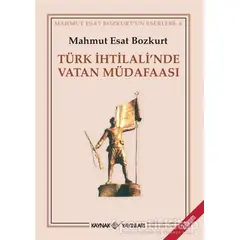 Türk İhtilali’nde Vatan Müdafaası - Mahmut Esat Bozkurt - Kaynak Yayınları