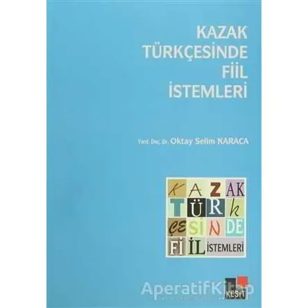 Kazak Türkçesinde Fiil İstemleri - Oktay Selim Karaca - Kesit Yayınları