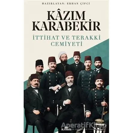 Kazım Karabekir - İttihat ve Terakki Cemiyeti - Erhan Çifci - Kronik Kitap