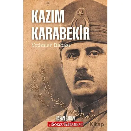 Kazım Karabekir - Yetimler Babası - Hasan Baran - Sözcü Kitabevi