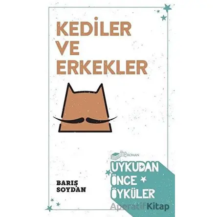 Kediler ve Erkekler - Uykudan Önce Öyküler - Barış Soydan - The Roman