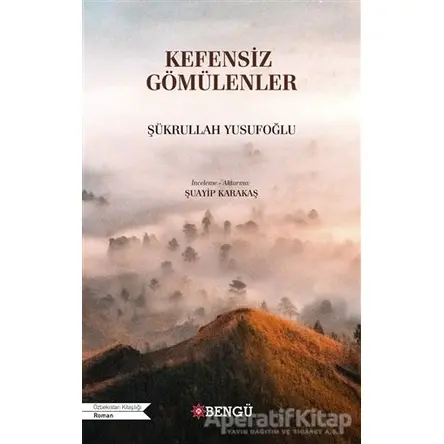 Kefensiz Gömülenler - Şükrullah Yusufoğlu - Bengü Yayınları