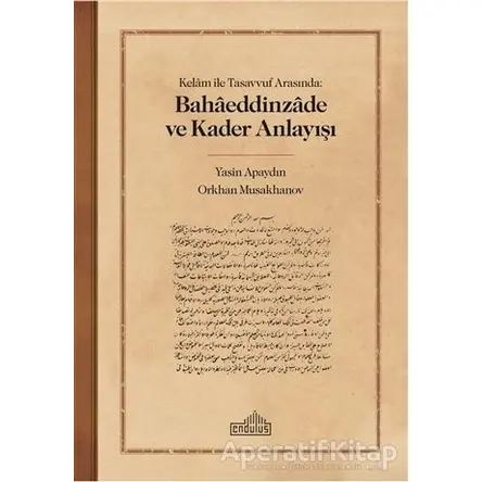 Kelam ile Tasavvuf Arasında: Bahaeddinzade ve Kader Anlayışı - Orkhan Musakhanov - Endülüs Yayınları