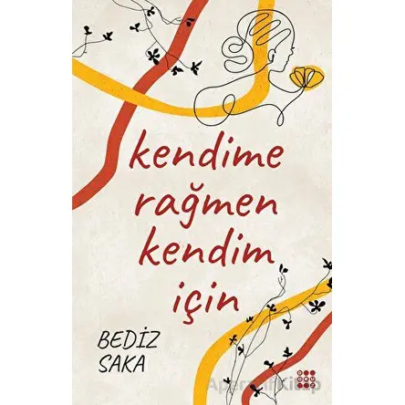 Kendime Rağmen Kendim İçin - Bediz Saka - Dokuz Yayınları