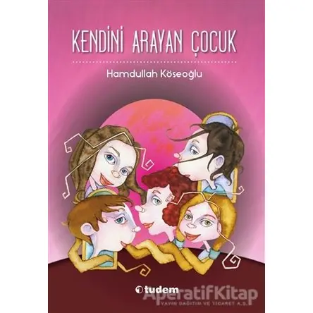 Kendini Arayan Çocuk - Hamdullah Köseoğlu - Tudem Yayınları