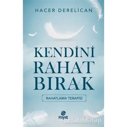 Kendini Rahat Bırak - Hacer Derelican - Hayat Yayınları