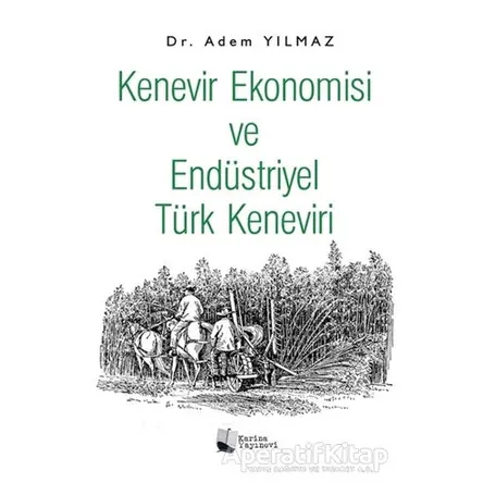 Kenevir Ekonomisi ve Endüstriyel Türk Keneviri - Adem Yılmaz - Karina Yayınevi