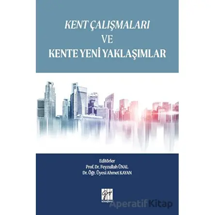 Kent Çalışmaları ve Kente Yeni Yaklaşımlar - Kolektif - Gazi Kitabevi