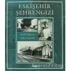 Eskişehir Şehrengizi - Zakir Ençevik - Çizgi Kitabevi Yayınları