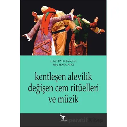 Kentleşen Alevilik Değişen Cem Ritüelleri Ve Müzik - Kolektif - Anı Yayıncılık