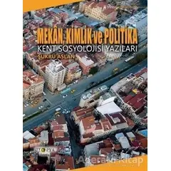 Mekan, Kimlik ve Politika - Şükrü Aslan - Ütopya Yayınevi