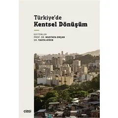 Türkiye’de Kentsel Dönüşüm - Mustafa Orçan - Çizgi Kitabevi Yayınları