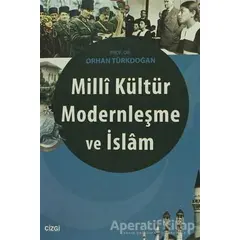 Milli Kültür Modernleşme ve İslam - Orhan Türkdoğan - Çizgi Kitabevi Yayınları