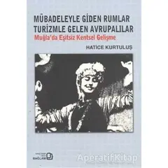 Mübadeleyle Giden Rumlar Turizmle Gelen Avrupalılar - Hatice Kurtuluş - Bağlam Yayınları