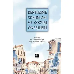 Kentleşme Sorunları ve Çözüm Önerileri - Kolektif - Gazi Kitabevi