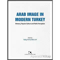 Arab Image in Modern Turkey - Talip Ku¨çu¨kcan - Çamlıca Yayınları