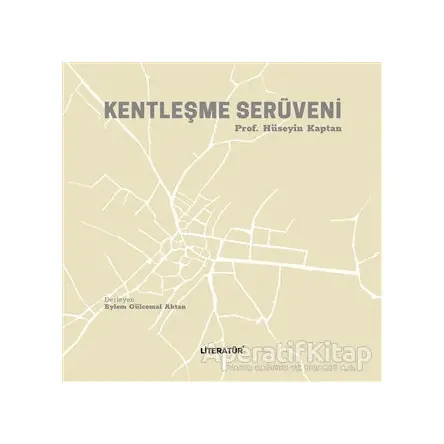 Kentleşme Serüveni - Hüseyin Kaptan - Literatür Yayıncılık