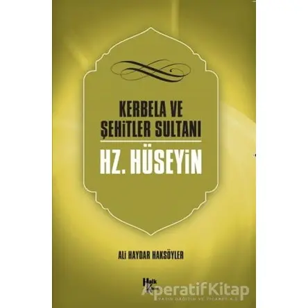 Kerbela ve Şehitler Sultanı Hz. Hüseyin - Ali Haydar Haksöyler - Halk Kitabevi